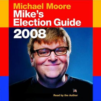 Mike's Election Guide by Michael Moore audiobook