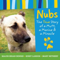 Nubs: The True Story of a Mutt, a Marine & a Miracle by Brian Dennis audiobook