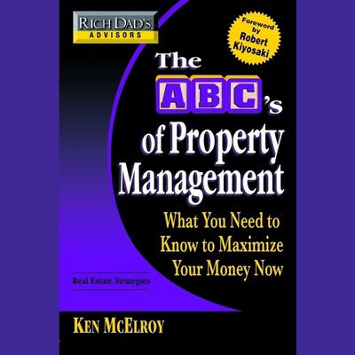 Rich Dad's Advisors: The ABC's of Property Management by Ken McElroy audiobook