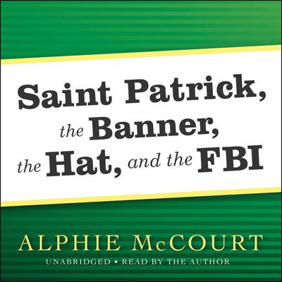 Saint Patrick, The Banner, The Hat, and the FBI by Alphie McCourt audiobook