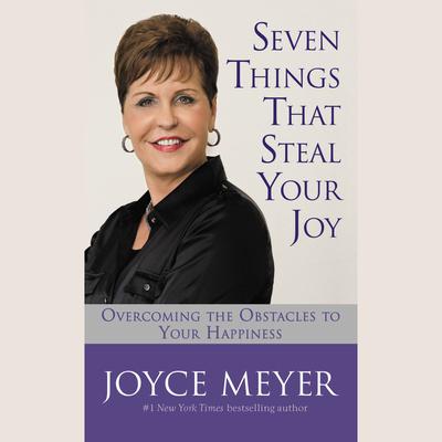 Seven Things That Steal Your Joy by Joyce Meyer audiobook