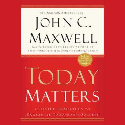 Today Matters by John C. Maxwell audiobook