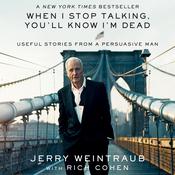 When I Stop Talking, You'll Know I'm Dead by  Jerry Weintraub audiobook