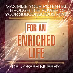 Maximize Your Potential Through the Power Your Subconscious Mind for an Enriched Life by Joseph Murphy audiobook