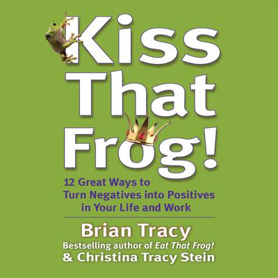 Kiss That Frog by Brian Tracy audiobook