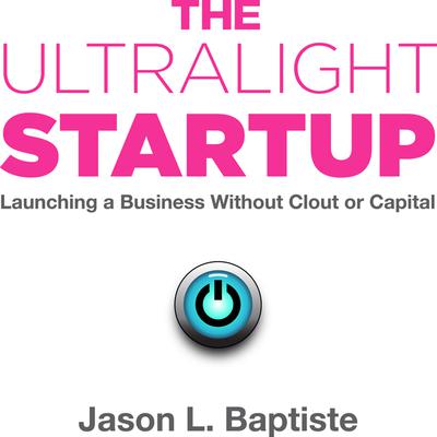 The Ultralight Startup by Jason L. Baptiste audiobook