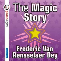 The Magic Story by Frederic Van Rensselaer Dey audiobook