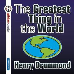 The Greatest Thing in the World by Henry Drummond audiobook