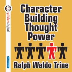 Character Building Through Power by Ralph Waldo Trine audiobook