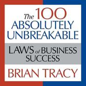 The 100 Absolutely Unbreakable Laws of Business Success by  Brian Tracy audiobook