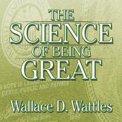 The Science of Being Great by Wallace D. Wattles audiobook