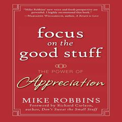 Focus on the Good Stuff by Mike Robbins audiobook