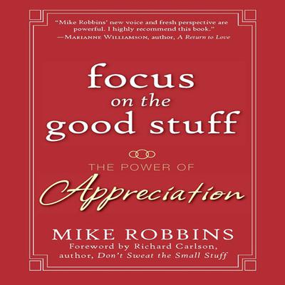 Focus on the Good Stuff by Mike Robbins audiobook