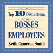 The Top 10 Distinctions Between Bosses and Employees by  Keith Cameron Smith audiobook
