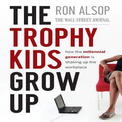 The Trophy Kids Grow Up by Ron Alsop audiobook
