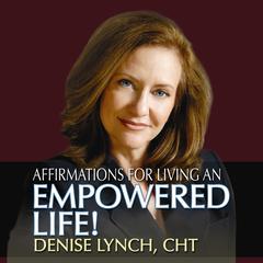 Affirmations for Living an Empowered Life by Denise Lynch audiobook