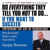 Do Everything They Tell You Not to Do If You Want to Succeed by  Sanjay Burman audiobook