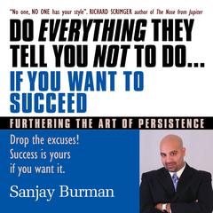 Do Everything They Tell You Not to Do If You Want to Succeed by Sanjay Burman audiobook