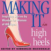 Making It in High Heels by  Kimberlee MacDonald audiobook