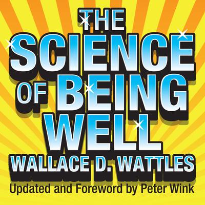 The Science Being Well by Wallace D. Wattles audiobook