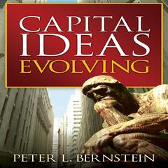 Capital Ideas Evolving by Peter L. Bernstein audiobook