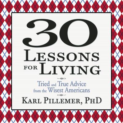 30 Lessons for Living by Karl Pillemer audiobook