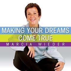 Making Your Dreams Come True by Marcia Wieder audiobook
