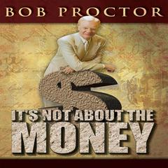It's Not About the Money by Bob Proctor audiobook