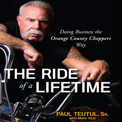 The Ride of a Lifetime by Paul Teutul audiobook