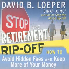 Stop the Retirement Rip-off by David B. Loeper audiobook