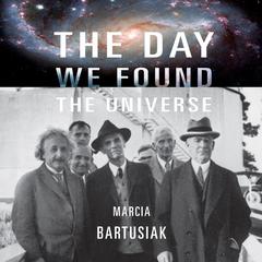 The Day We Found the Universe by Marcia Bartusiak audiobook