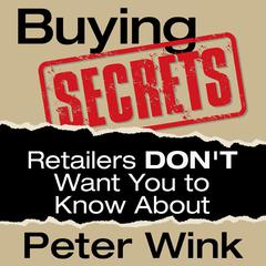 Buying Secrets Retailers Don't Want You to Know by Peter Wink audiobook