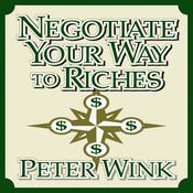 Negotiate Your Way to Riches by  Peter Wink audiobook