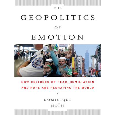 The Geopolitics Emotion by Dominique Moisi audiobook
