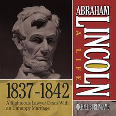 Abraham Lincoln: A Life 1837-1842 by Michael Burlingame audiobook