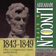 Abraham Lincoln: A Life 1843-1849 by Michael Burlingame audiobook
