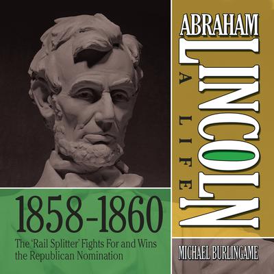 Abraham Lincoln: A Life 1859-1860 by Michael Burlingame audiobook