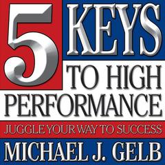 Five Keys to High Performance by Michael J. Gelb audiobook