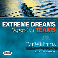 Extreme Dreams Depend on Teams by Pat Williams audiobook