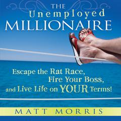 The Unemployed Millionaire by Matt Morris audiobook