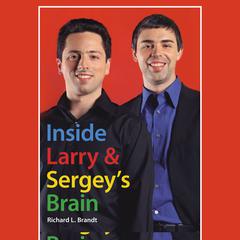 Inside Larry's and Sergey's Brain by Richard L. Brandt audiobook