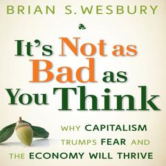 It's Not as Bad as You Think by Brian S. Wesbury audiobook