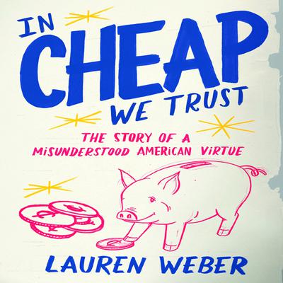 In Cheap We Trust by Lauren Weber audiobook