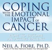 Coping With the Emotional Impact of Cancer by  Neil Fiore PhD audiobook