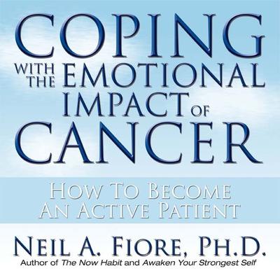 Coping With the Emotional Impact of Cancer by Neil Fiore audiobook