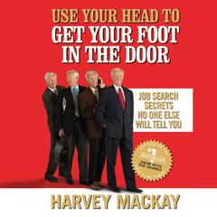 Use Your Head to Get Your Foot in the Door by Harvey Mackay audiobook