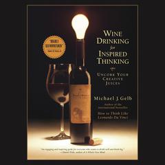 Wine Drinking for Inspired Thinking by Michael J. Gelb audiobook