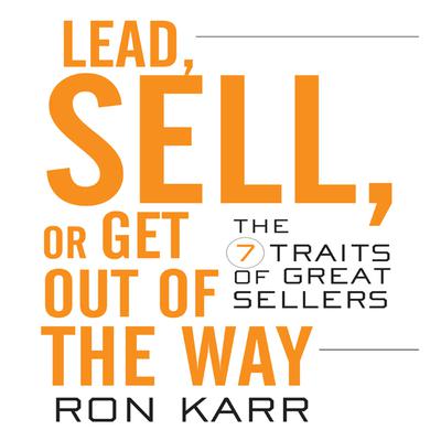 Lead, Sell, or Get Out of the Way by Ron Karr audiobook