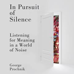 In Pursuit of Silence by George Prochnik audiobook