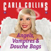 Angels, Vampires and Douche Bags by  Carla Collins audiobook